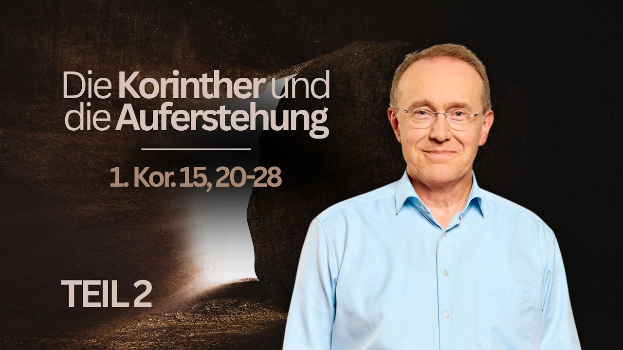 06.04.2026 Andreas Sch&auml;fer: Die Korinther und die Auferstehung - Teil 2 (1. Kor. 15, 20-28)