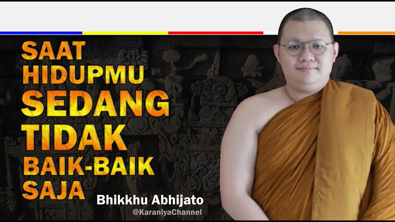 SAAT HIDUP SEDANG TIDAK BAIK-BAIK SAJA, coba dengar nasihat ini | Bhante Abhijato | Karaniya Channel