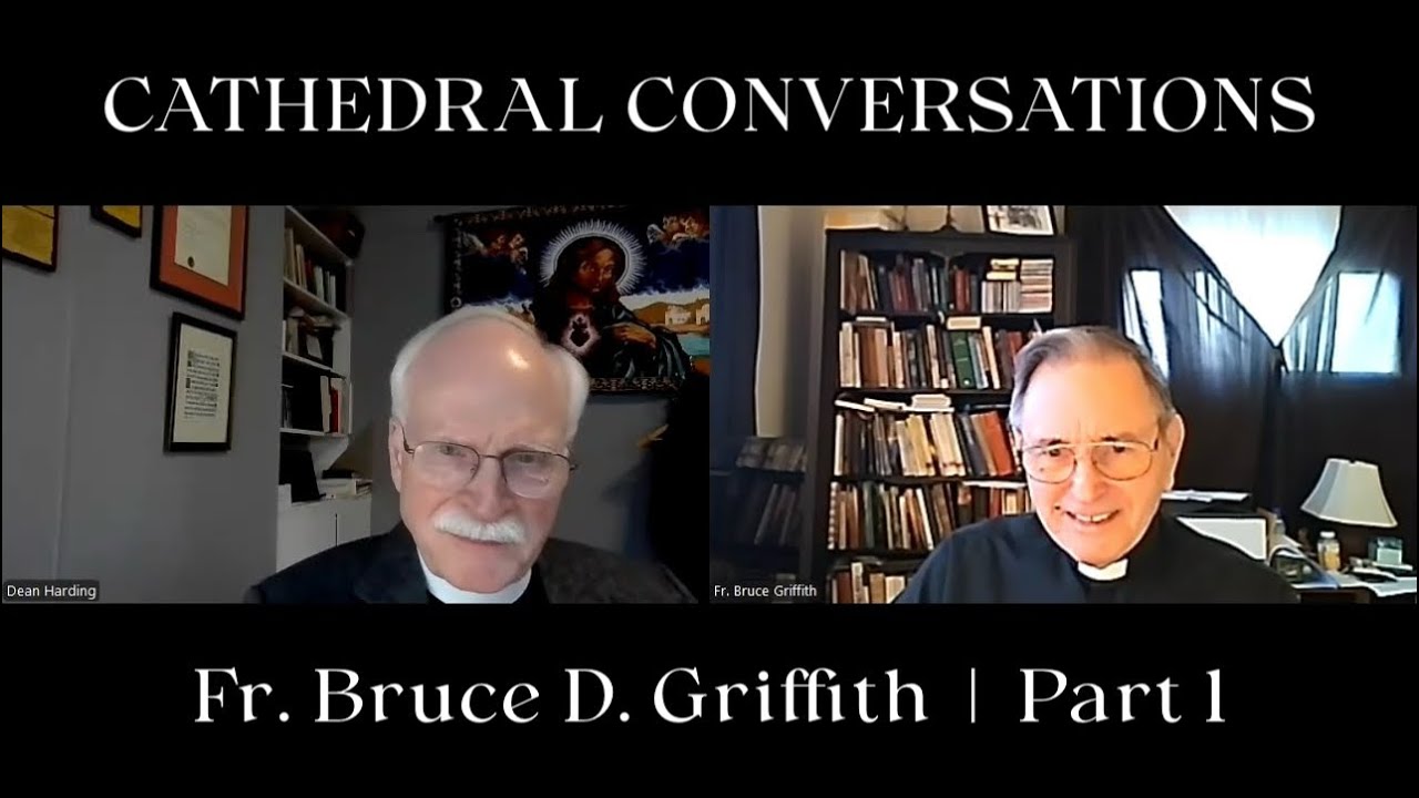 Cathedral Conversations: Fr. Bruce D. Griffith | Part 1