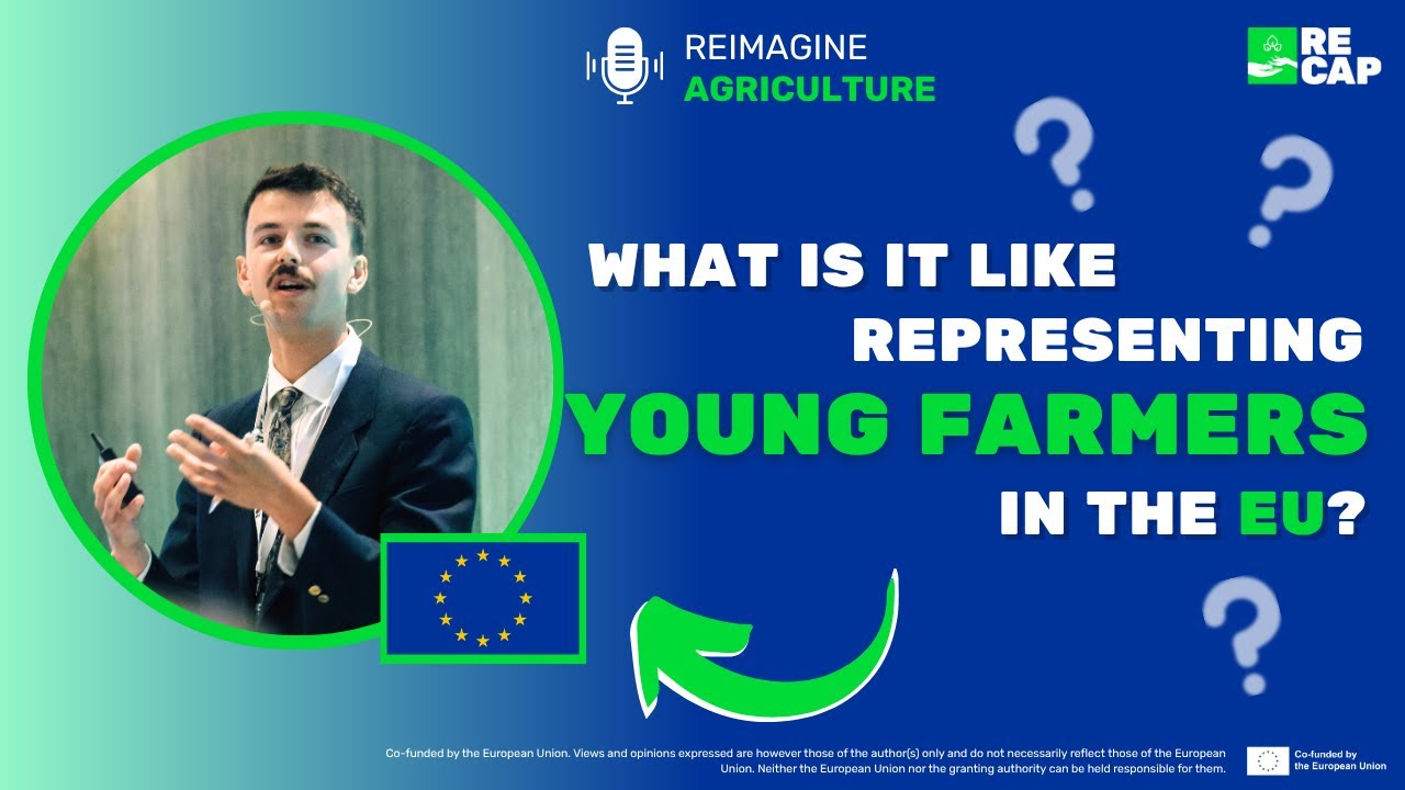 What is it like representing young farmers in the EU? | Reimagine Agriculture Podcast