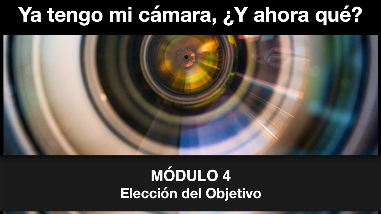 Ya tengo mi cámara, ¿Y ahora qué? Los Objetivos