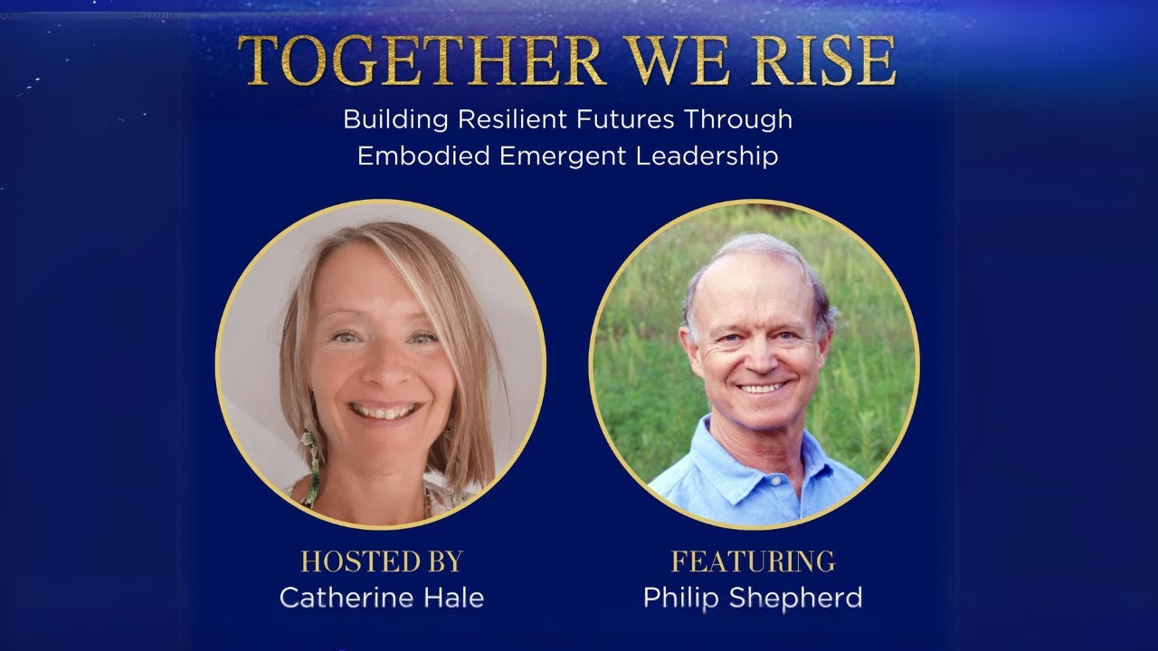 Embodied Leadership and Presence - Conversation with Catherine Hale and Philip Shepherd