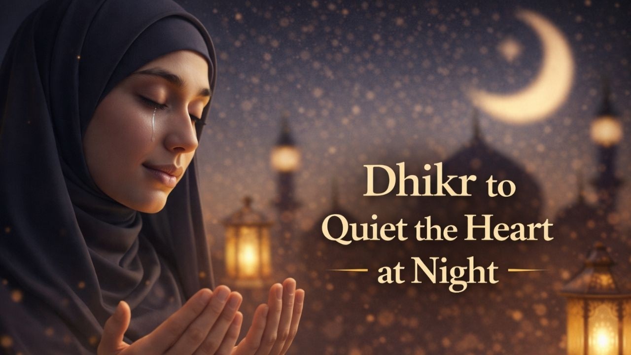 Heal your soul from anxiety and deep sadness with Dhikr to Quiet the Heart at Night