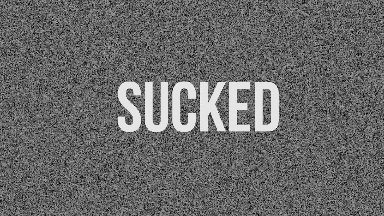 Sucked