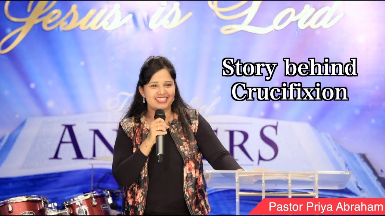 Story behind Crucifixion(Full Msg) - Pastor Priya Abraham - 19 April 2019