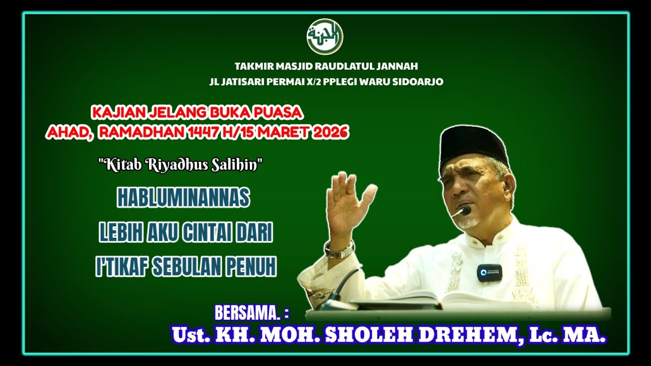 Habluminannas Lebih Aku Cintai dari I'tikab Sebulan Penuh,Ust.KH.M.Sholeh Drehem,Lc.MA,15 Mar 2026