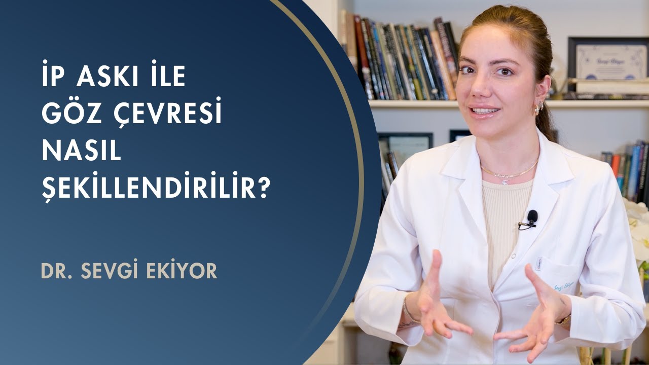 İp Askı ile G&ouml;z &Ccedil;evresi Nasıl Şekillendirilir? - Dr. Sevgi Ekiyor