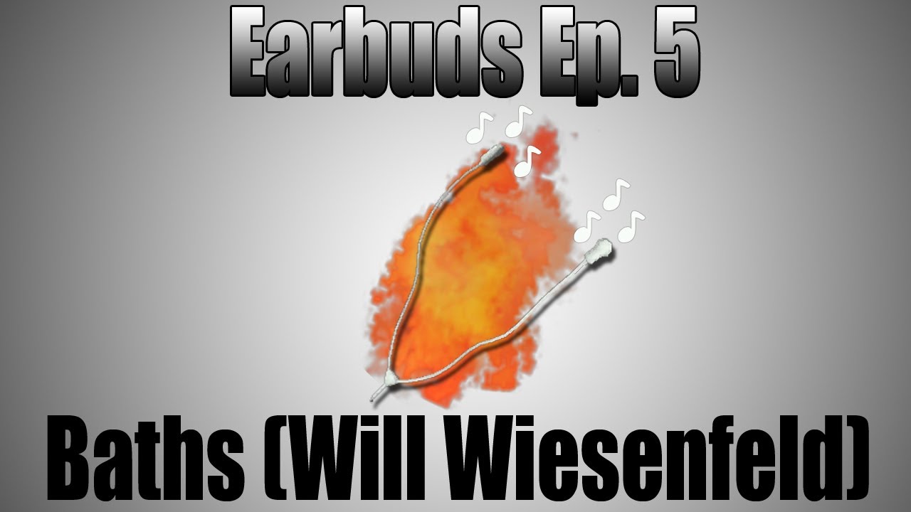 Earbuds Ep. 5: Baths (Will Wiesenfeld)
