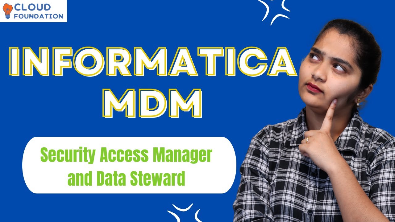 Security Access Manager & Data Steward in Informatica MDM |Informatica MDM Training |CloudFoundation