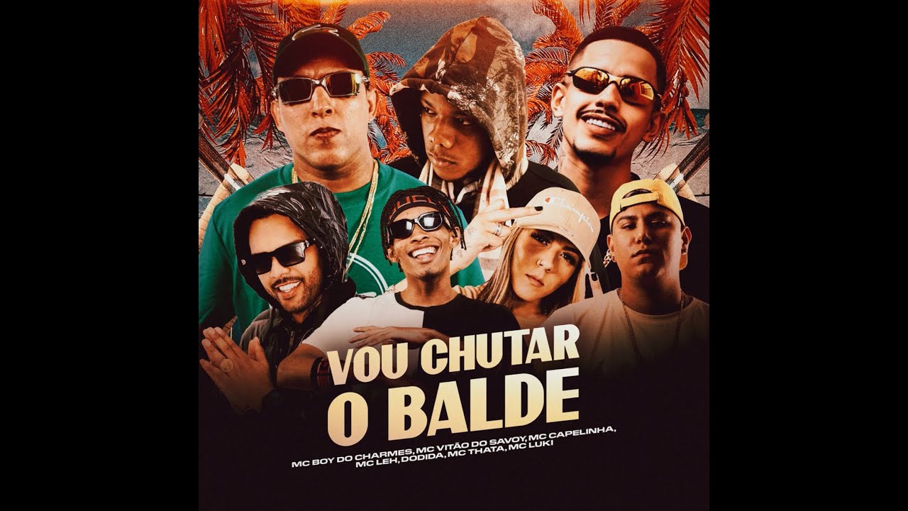 “VOU CHUTAR O BALDE “ - ( Dj Luizinho Mpc) feat Mc Capelinha, Mc Boy do Charmes, Mc Vitão do Savoy