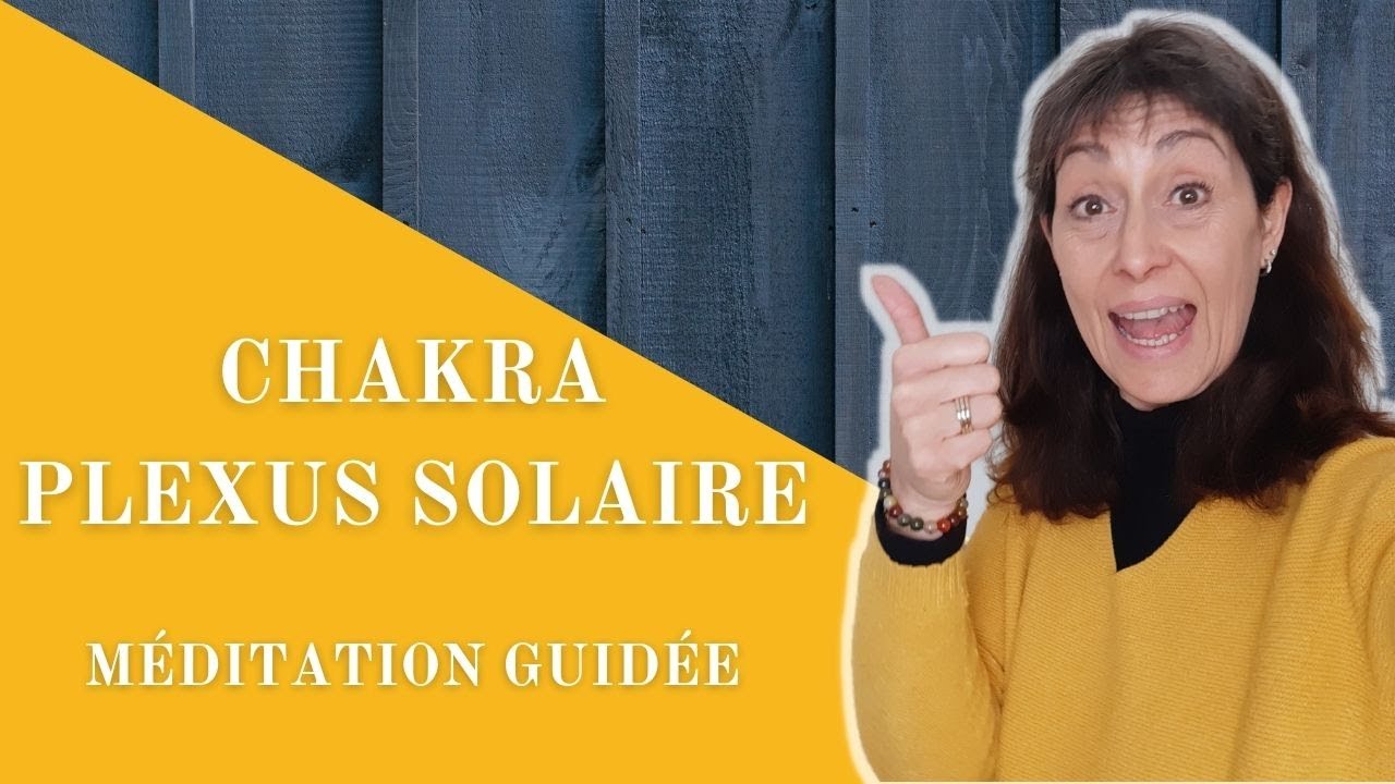 Comment ouvrir le chakra du Plexus Solaire ? Méditation Guidée
