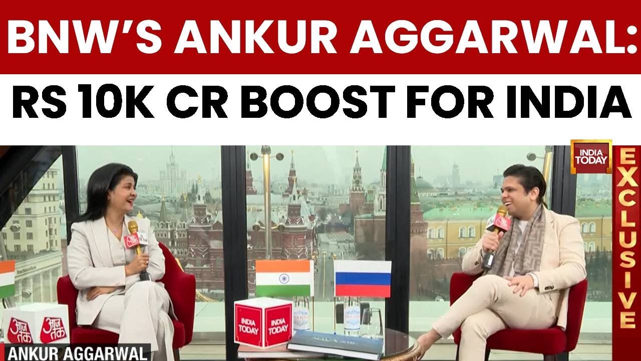 India Today Exclusive: BNW Founder Ankur Aggarwal On Russia Expansion, Putin And Sourcing From India