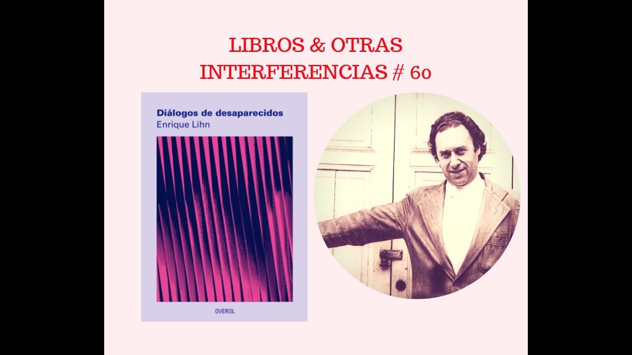 Libros y otras interferencias #60: Diálogos de desaparecidos de Enrique Lihn