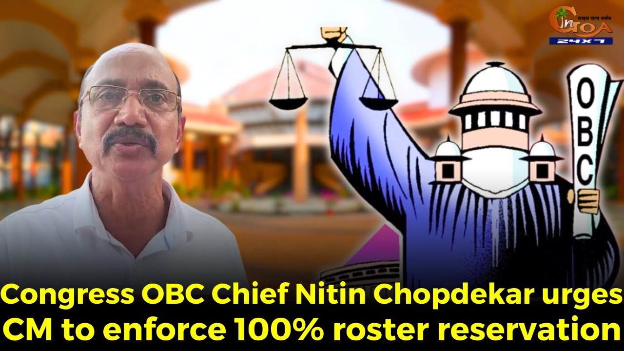 Congress OBC Chief Nitin Chopdekar urges CM to enforce 100% roster reservation.