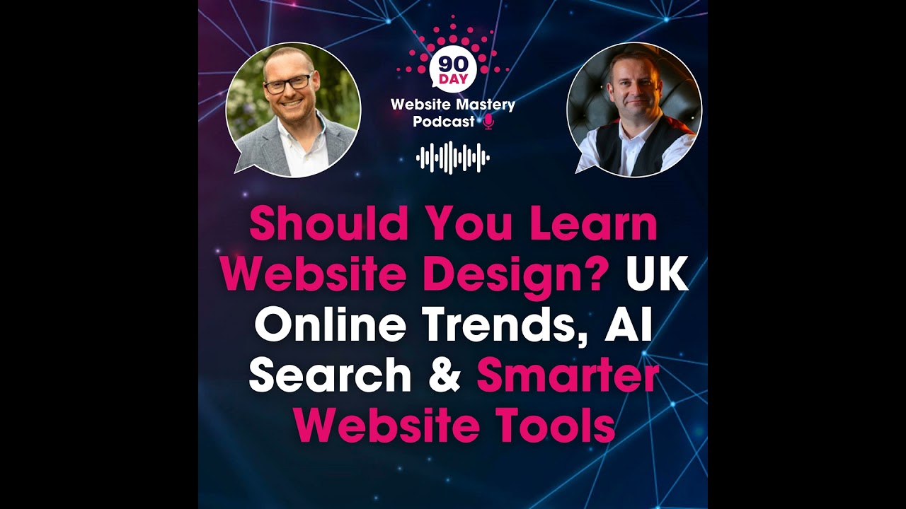 #133 Should You Learn Website Design? UK Online Trends, AI Search & Smarter Website Tools