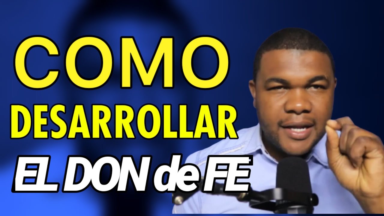 Cómo desarrollar el DON de fe - Ronald López