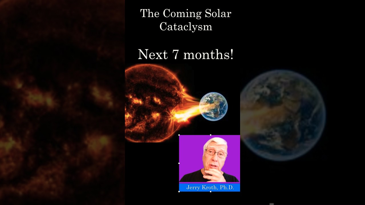 Solar cataclysm coming in 7 months