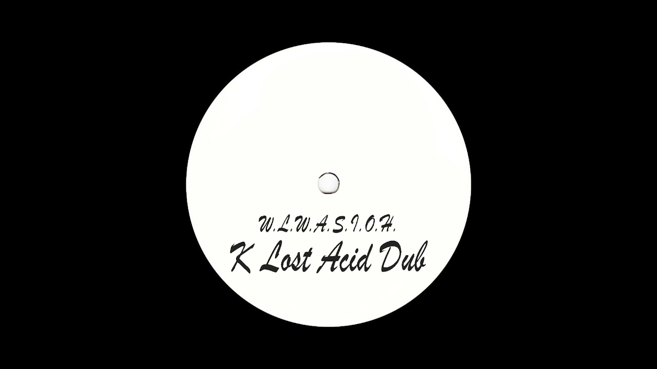 Unkown Artist -  W.L.W.A.S.I.O.H. (K Lost Acid Dub)
