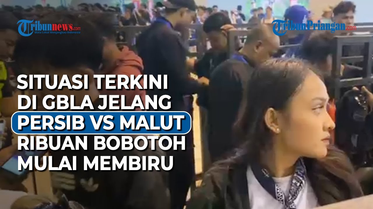 🔴LIVE - Kondisi Terkini di GBLA Jelang Laga Persib Bandung VS Malut United
