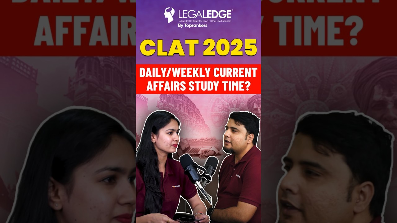 How much time should be given for Current Affairs on Daily/Weekly basis for CLAT 2025?