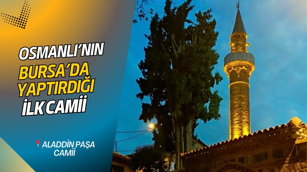 Osmanlı'nın Bursa'da Yaptırmış Olduğu ilk Camii | Aladdin Paşa Camii