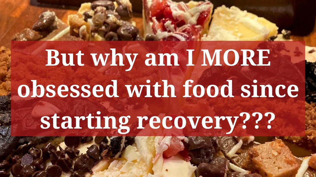 Why am I MORE obsessed with food since starting recovery // ED Recovery