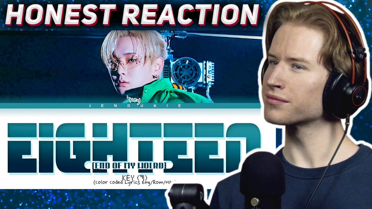 HONEST REACTION to Key - 'Eighteen (End Of My World)'