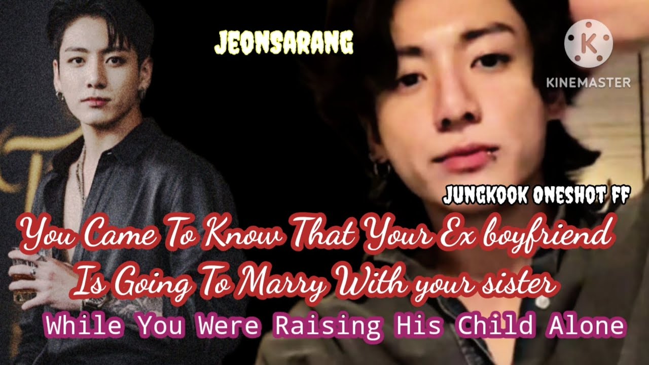 [JUNGKOOK ONESHOT FF] YOU CAME TO KNOW THAT YOUR EX BOYFRIEND IS GOING TO MARRY WITH YOUR SISTER....