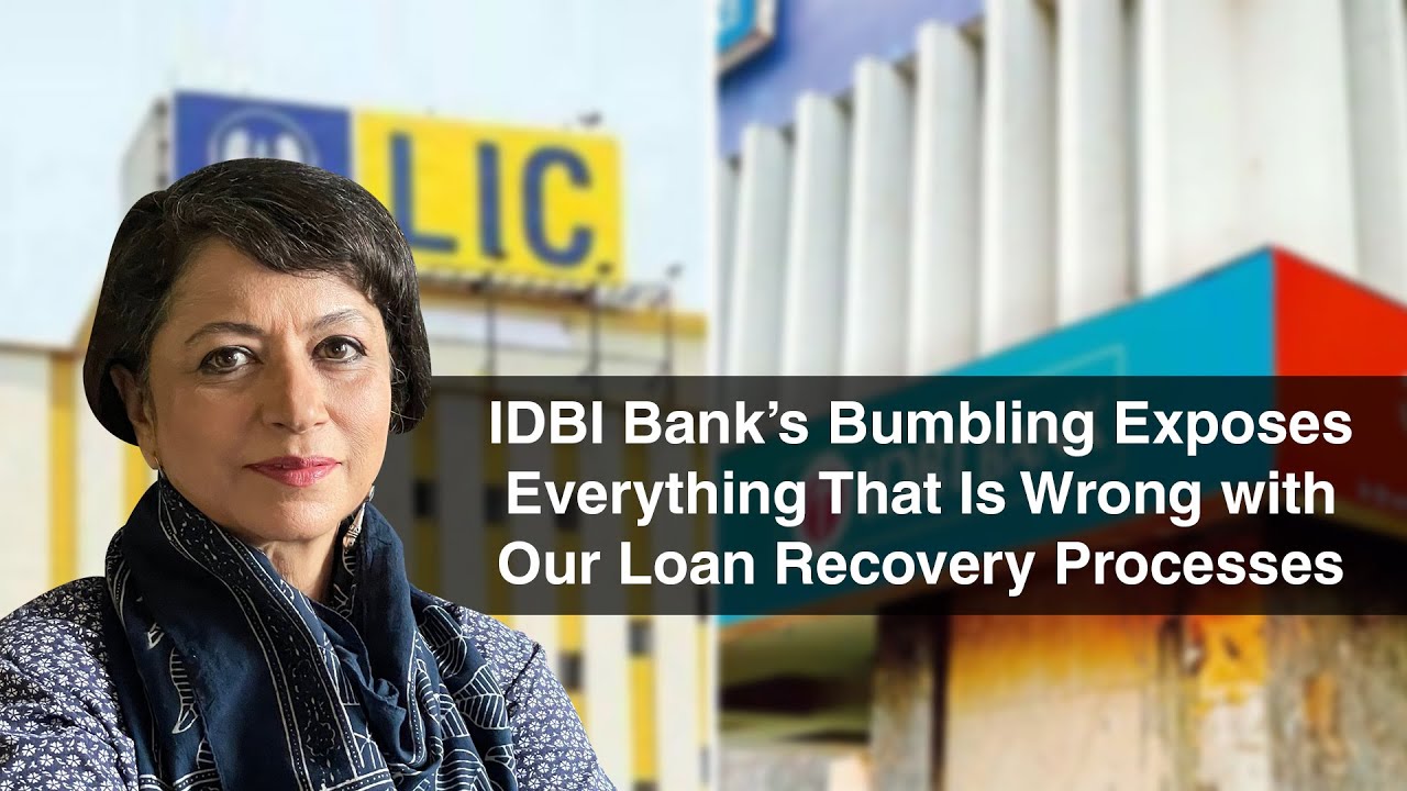 IDBI Bank’s Bumbling Exposes Everything That Is Wrong with Our Loan Recovery Processes