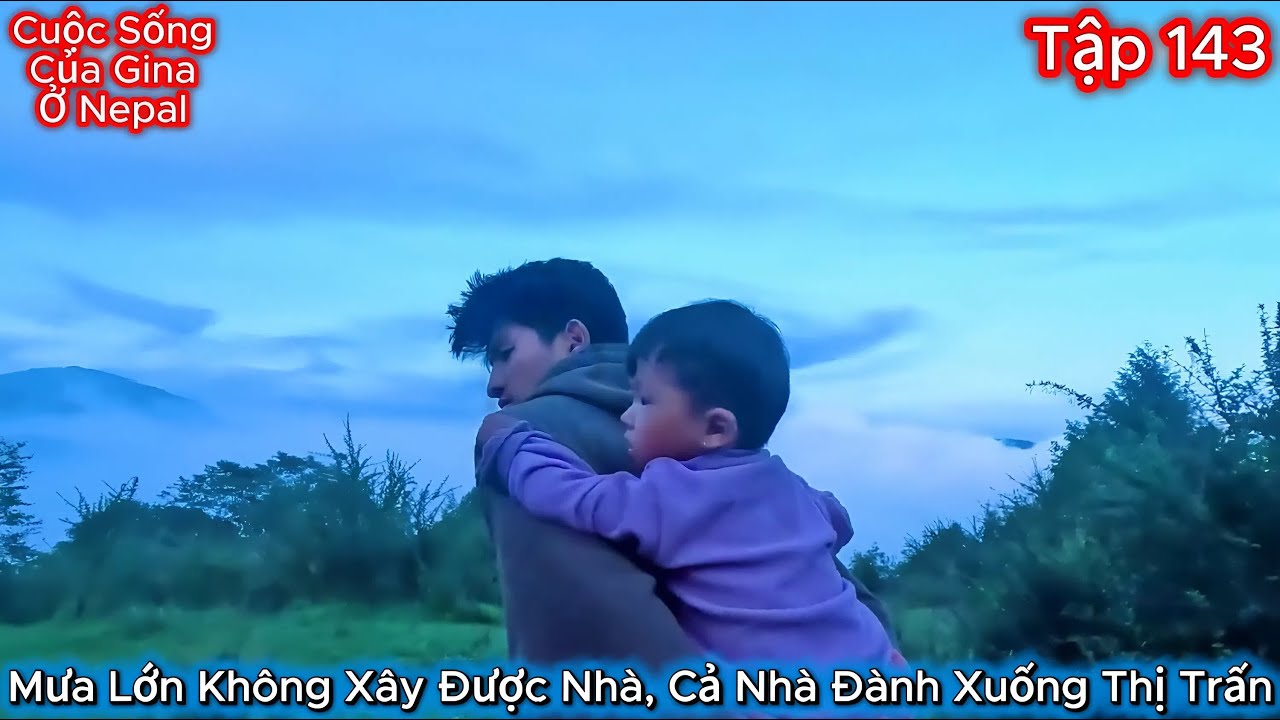 GINA Tập 143 - Mưa Lớn Không Xây Được Nhà, Cả Nhà Đành Xuống Thị Trấn