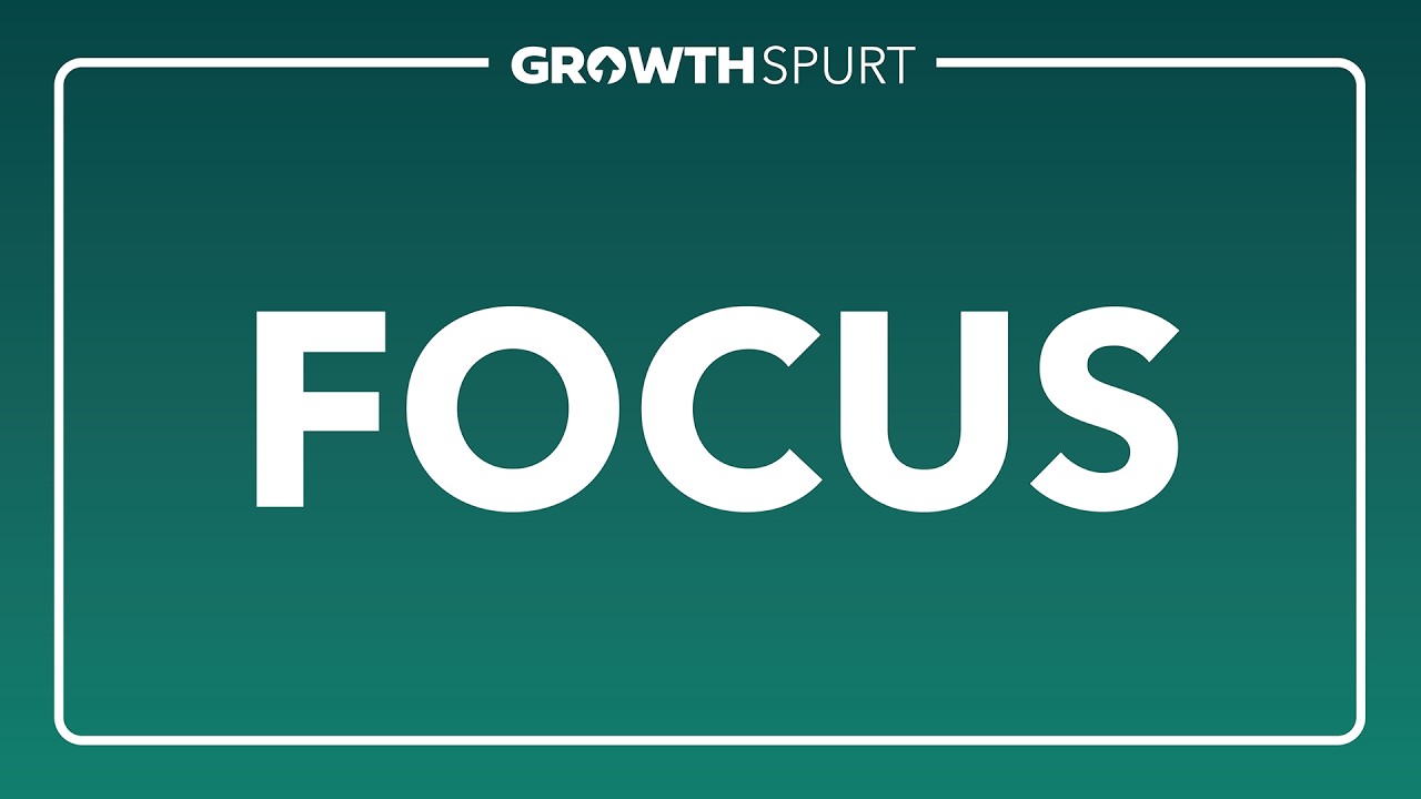 Growth Spurt: Focus