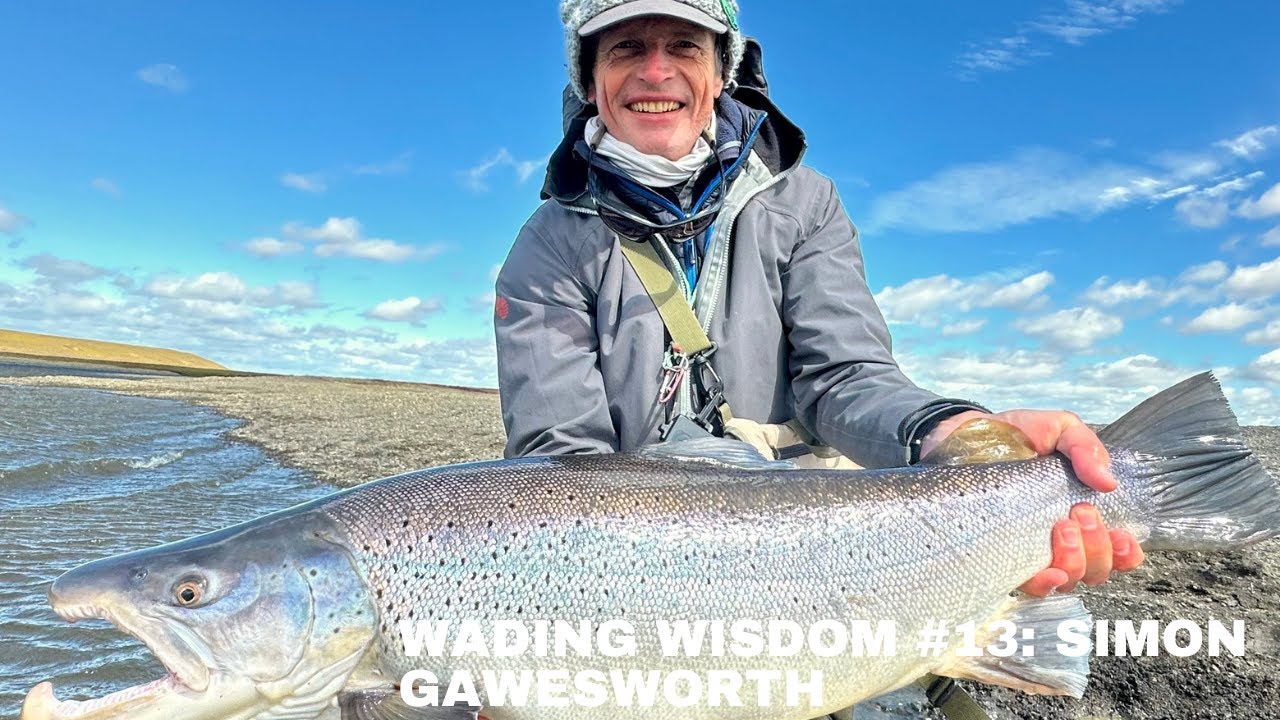 Wading Wisdom #13 - Simon Gawesworth on Salmon Fishing