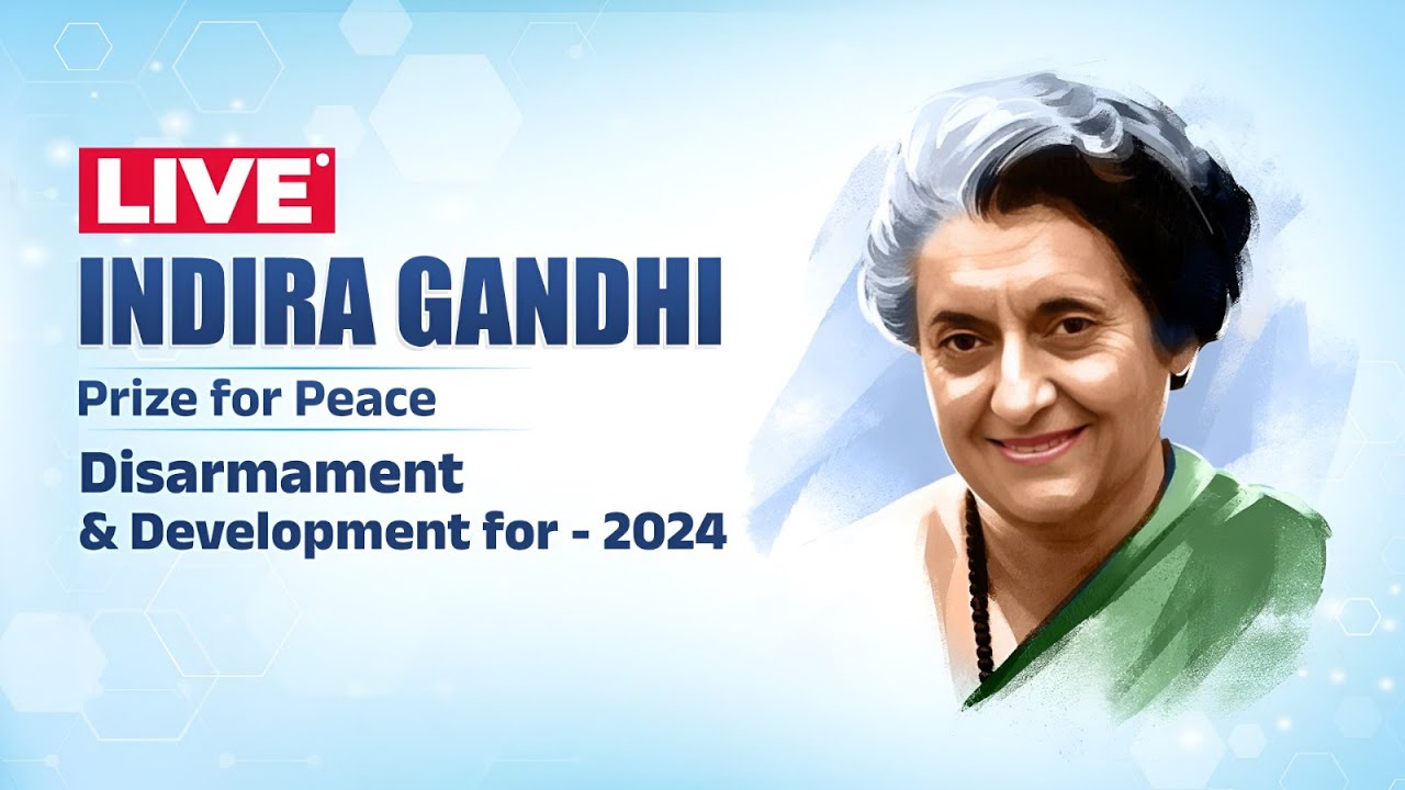 LIVE: Indira Gandhi Prize For Peace, Disarmament & Development – for 2024.