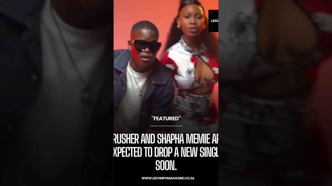 Krusher and Shapha Memie are expected to drop a new single soon.🔥 