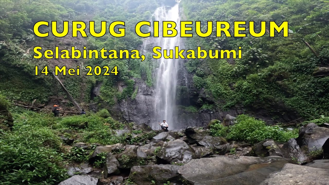Trekking Curug Cibeureum, Selabintana, Sukabumi, 14 Mei 2024