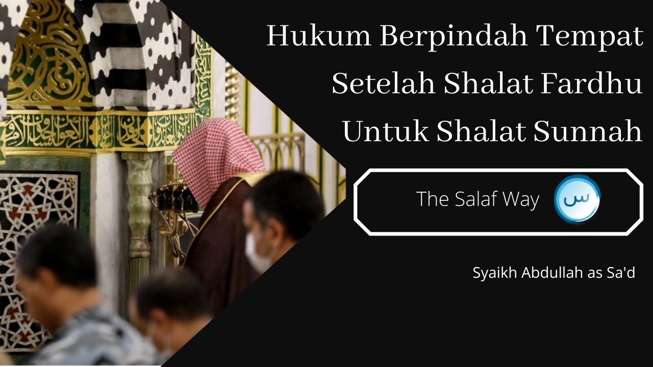 Hukum Berpindah Tempat Setelah Shalat Fardhu Untuk Shalat Sunnah - Syaikh Abdullah as Sa'd