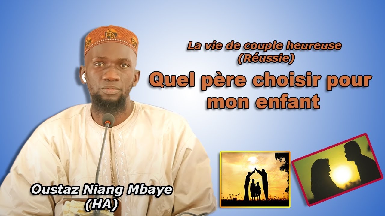 Cours N°04 : Quel père choisir pour mon enfant partie 1 par Oustaz Niang Mbaye (HA)