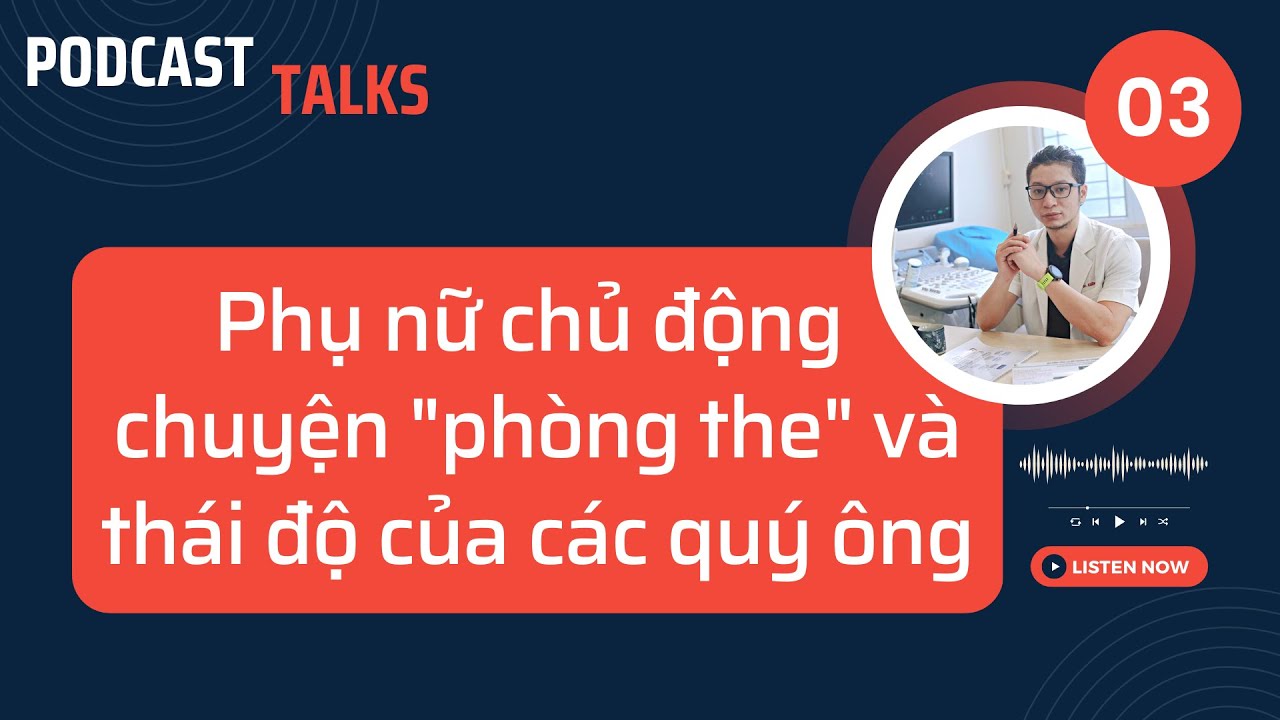 PODCAST 03: PHỤ NỮ CHỦ ĐỘNG CHUYỆN 