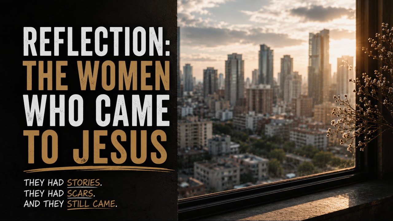  Reflection: The Women Who Came to Jesus