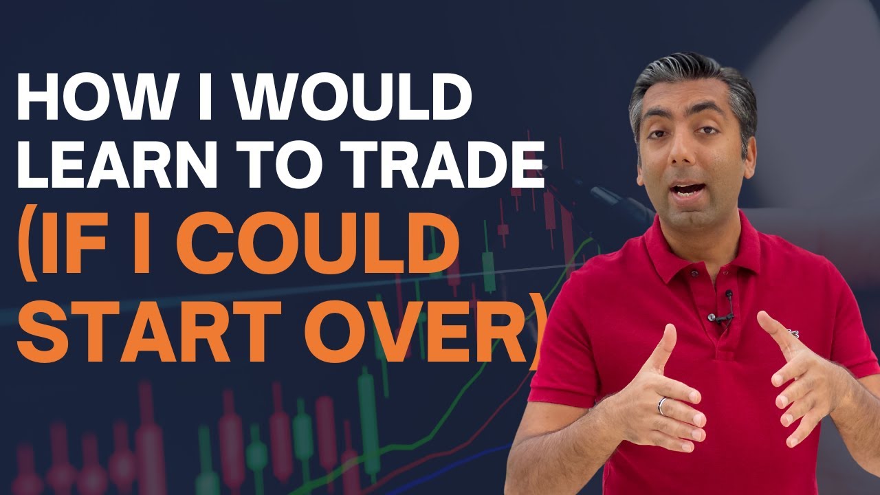 How I Would Learn To Trade (If I Could Start Over) : Overcoming Hardships and Achieving Success