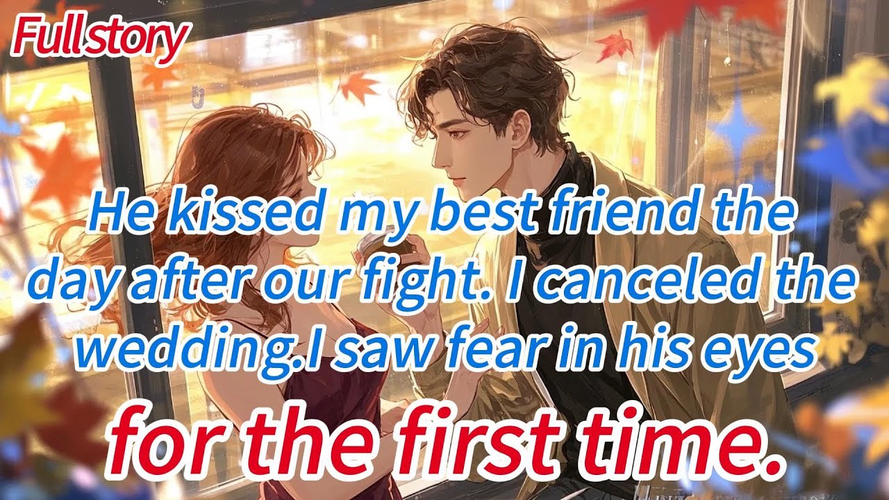 He kissed my best friend the day after our fight. I canceled the wedding.I saw fear in his eyes