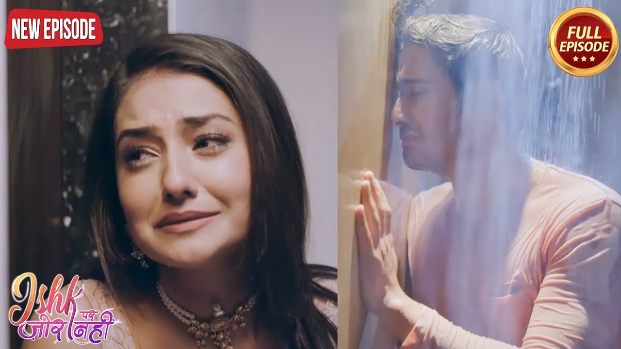 ऐसा कोनसा दर्द के जो Ahaan और Ishqi दोनों एक दूसरे से छुपा रहे है  - Ishk Par Zor Nahi- Full Episode