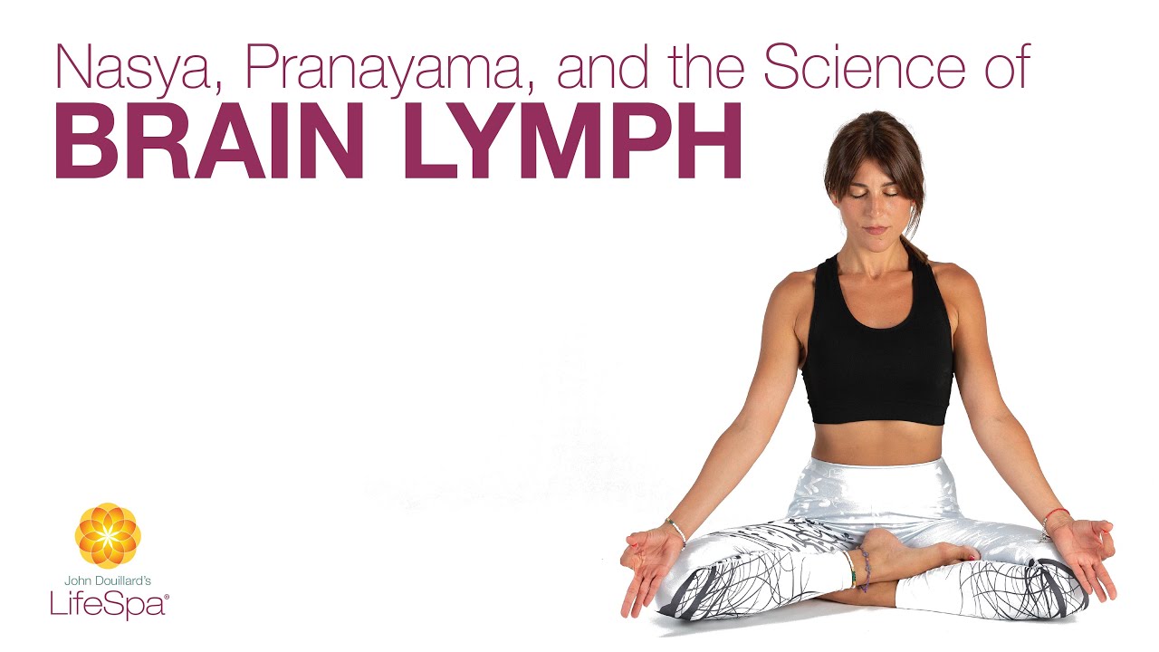 Насья, Пранаяма и наука о мозговой лимфе | Доктор А.С. LifeSpa Джона Дуйяра