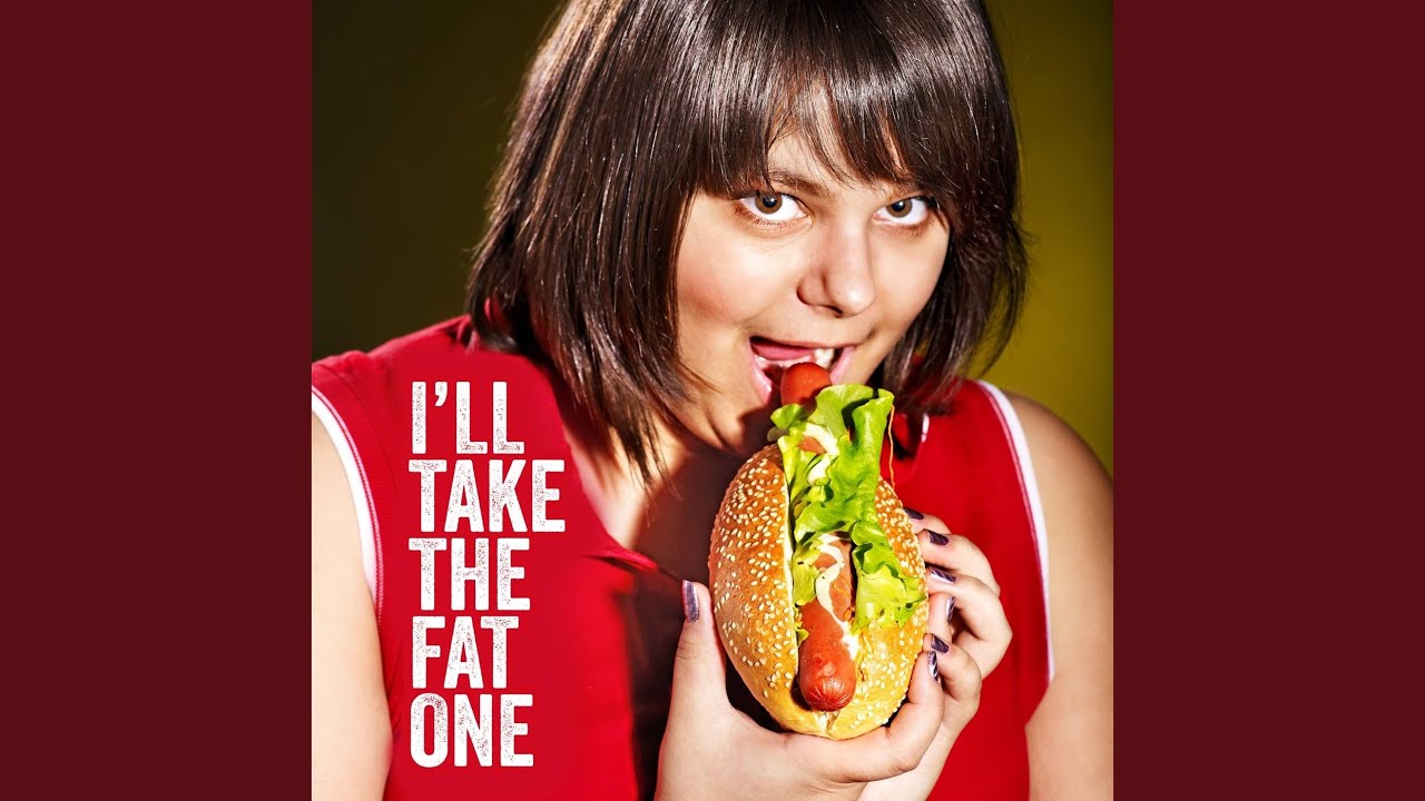 I'll Take the Fat One