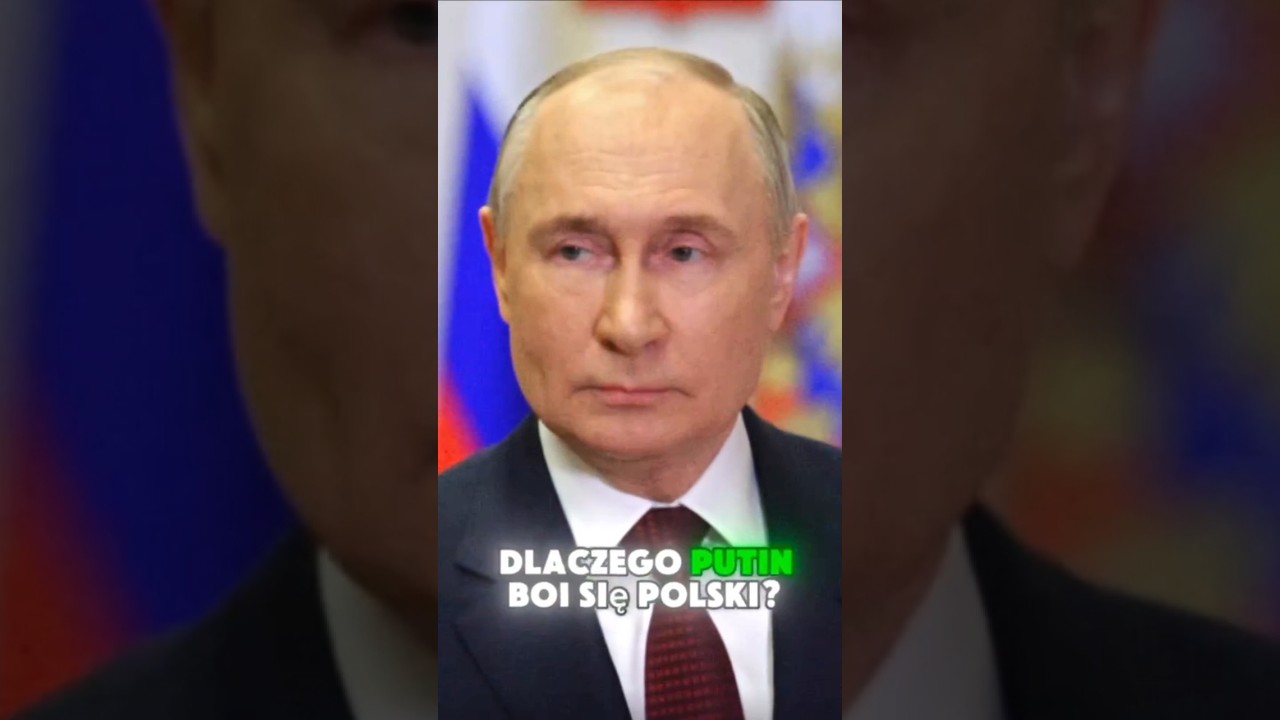 Dlaczego Putin boi się Polski?