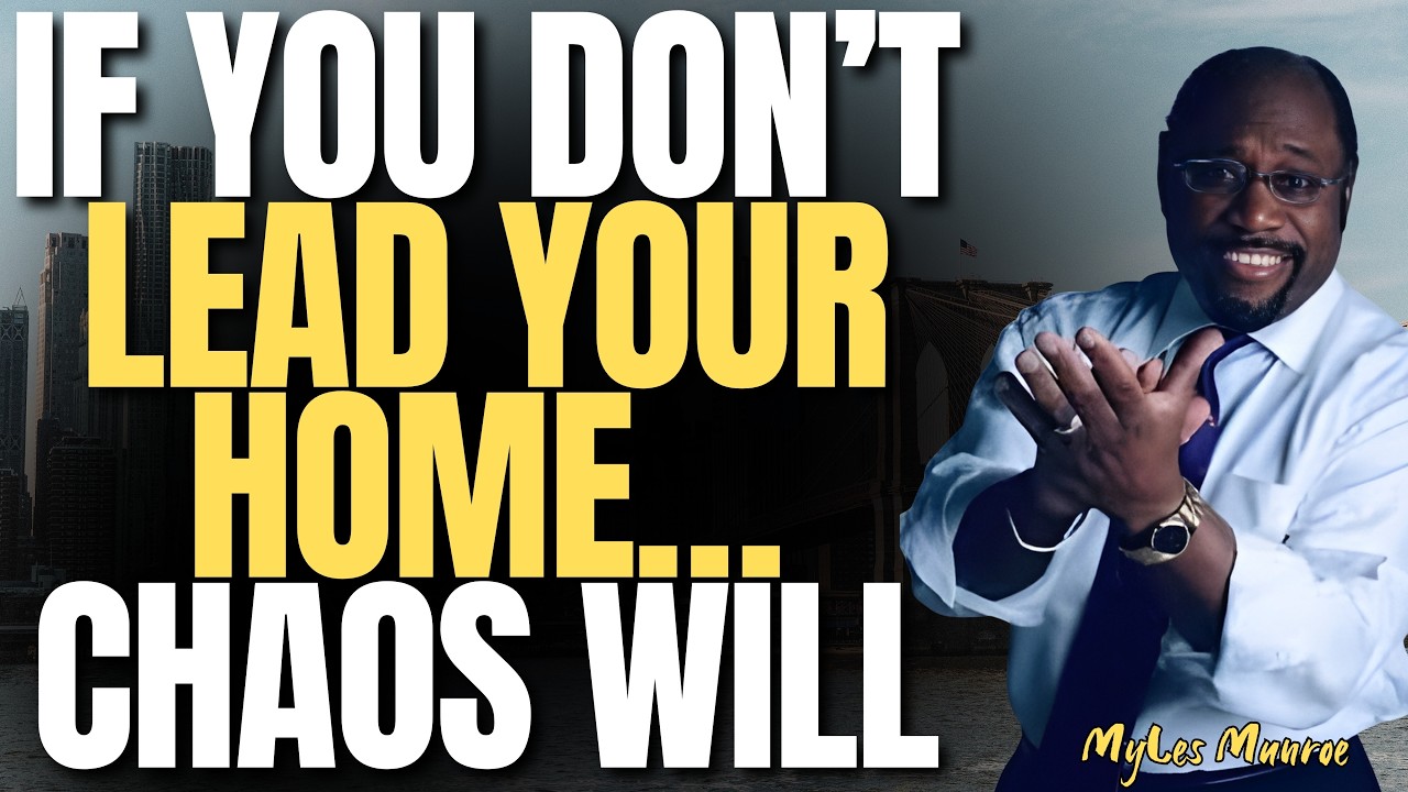 MYLES MUNROE: If You Don’t Lead Your Home, Chaos Will