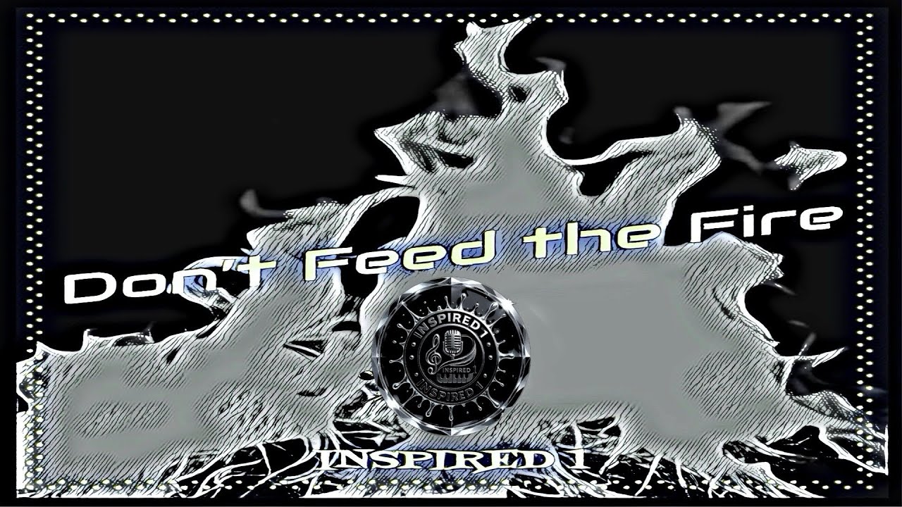 Don’t Feed the Fire
