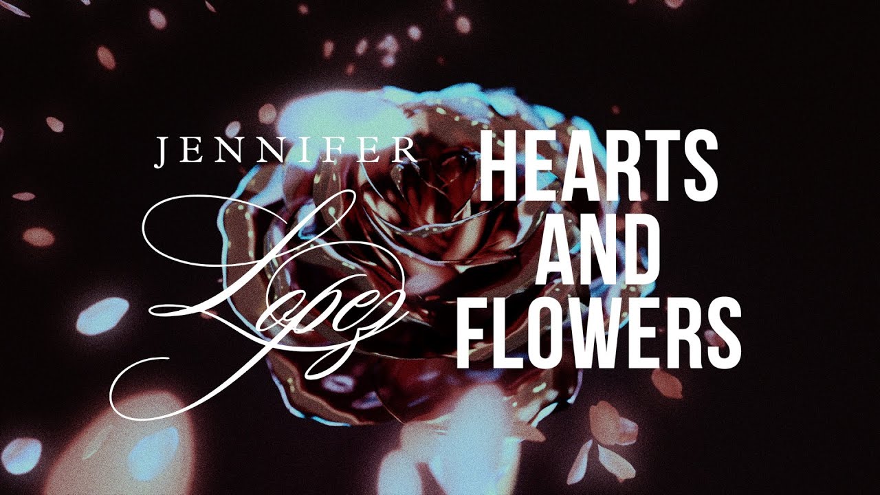 Jennifer Lopez - Hearts and Flowers  (Official Lyric Video)