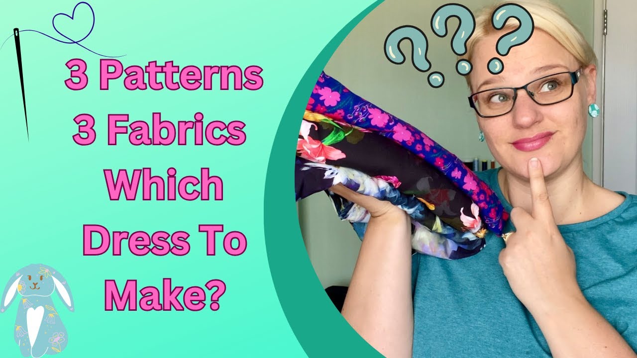 3 Patterns, 3 Fabrics, Which Dress To Make 2025