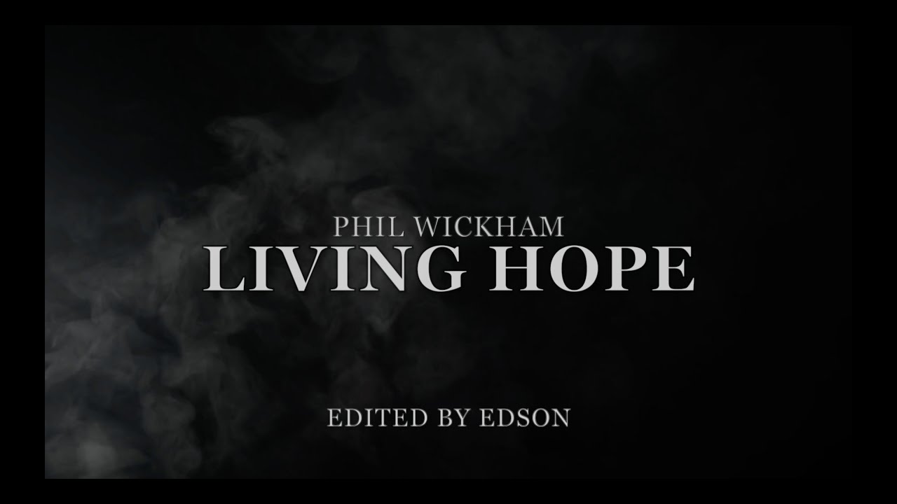 Phil Wickham - Living Hope (Official Video Lyrics)